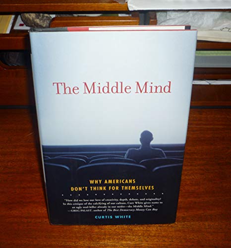 Beispielbild fr The Middle Mind: Why Americans Don't Think for Themselves zum Verkauf von Wonder Book