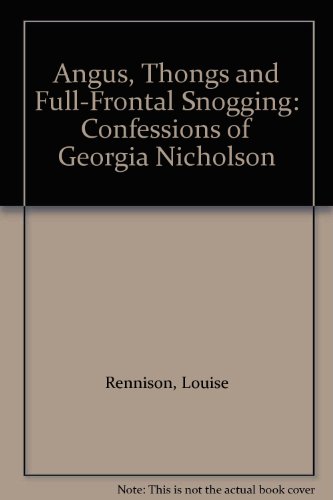 Angus, Thongs and Full-Frontal Snogging: Confessions of Georgia Nicholson (9780060526177) by Rennison, Louise