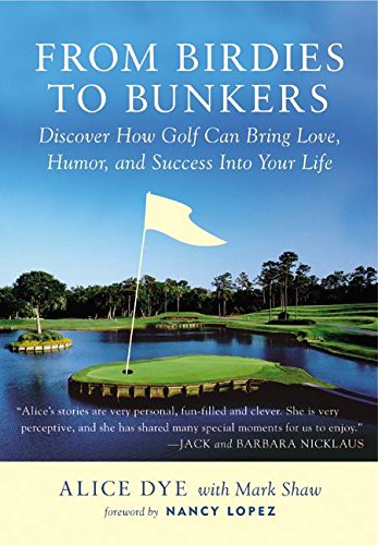 Imagen de archivo de From Birdies to Bunkers: Discover How Golf Can Bring Love, Humor, and Success into Your Life a la venta por Goodwill