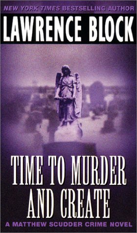 Time to Murder and Create: A Matthew Scudder Crime Novel (9780060528973) by Lawrence Block