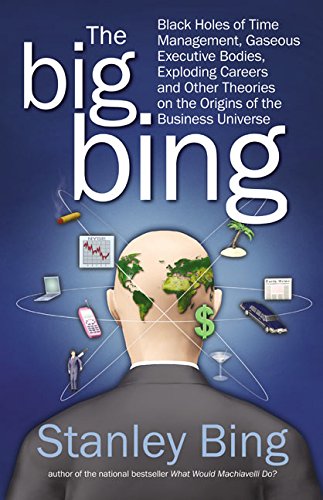 Beispielbild fr The Big Bing: Black Holes of Time Management, Gaseous Executive Bodies, Exploding Careers, and Other Theories on the Origins of the Business Universe zum Verkauf von Wonder Book