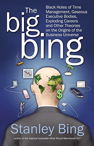 Stock image for The Big Bing: Black Holes of Time Management, Gaseous Executive Bodies, Exploding Careers, and Other Theories on the Origins of the Business Universe for sale by Wonder Book