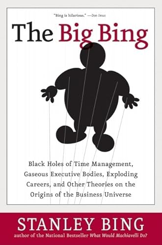 Beispielbild fr The Big Bing: Black Holes of Time Management, Gaseous Executive Bodies, Exploding Careers, and Other Theories on the Origins of the Business Universe zum Verkauf von Wonder Book