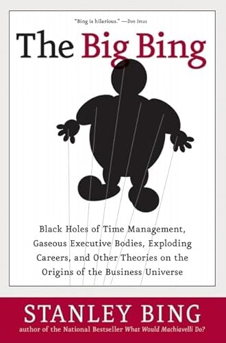 Imagen de archivo de The Big Bing: Black Holes of Time Management, Gaseous Executive Bodies, Exploding Careers, and Other Theories on the Origins of the Business Universe a la venta por Wonder Book