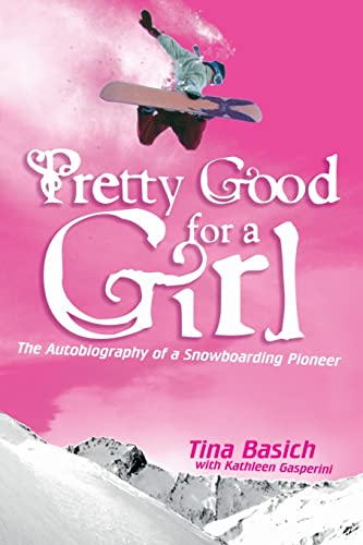 Stock image for Pretty Good for a Girl: The Autobiography of a Snowboarding Pioneer [Paperback] Basich, Tina and Gasperini, Kathleen for sale by Lakeside Books
