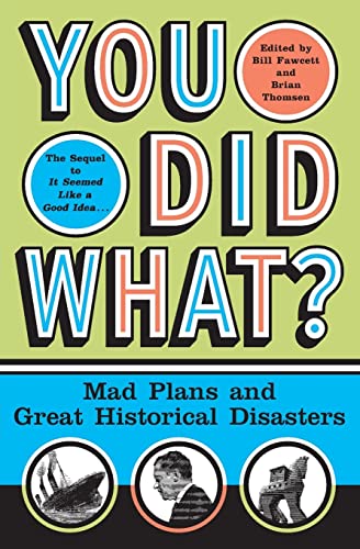 Imagen de archivo de You Did What?: Mad Plans and Great Historical Disasters a la venta por SecondSale