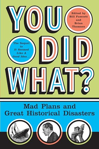 Stock image for You Did What?: Mad Plans and Great Historical Disasters for sale by Reuseabook