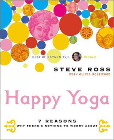 9780060533380: Happy Yoga : 7 Reasons Why There's Nothing to Worr