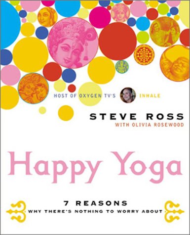 9780060533380: Happy Yoga: 7 Reasons Why There's Nothing to Worry About