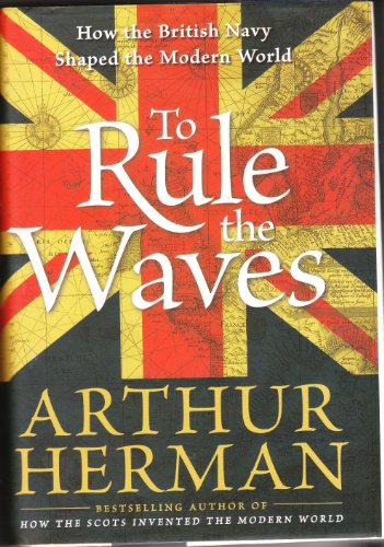 Imagen de archivo de To Rule the Waves : How the British Navy Shaped the Modern World a la venta por Better World Books