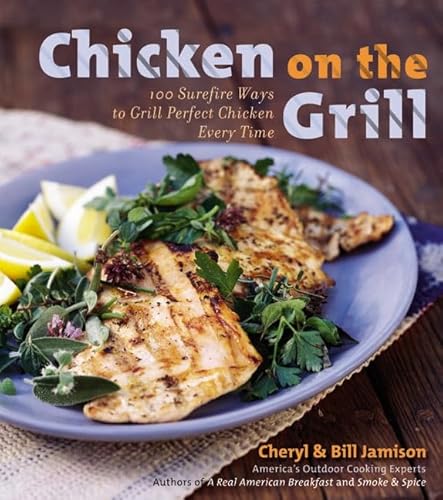 Beispielbild fr Chicken on the Grill: 100 Surefire Ways to Grill Perfect Chicken Every Time zum Verkauf von Your Online Bookstore