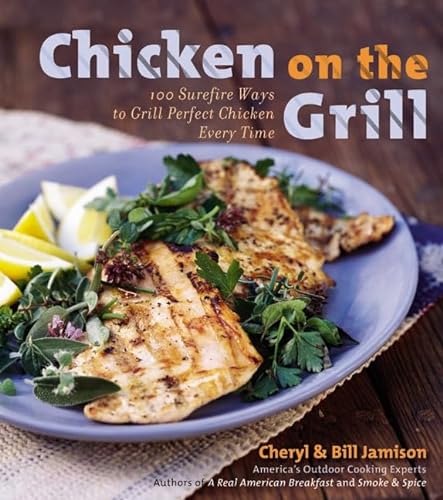 Imagen de archivo de Chicken on the Grill : 100 Surefire Ways to Grill Perfect Chicken Every Time a la venta por Better World Books