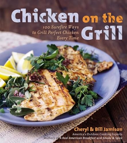 Stock image for Chicken on the Grill: 100 Surefire Ways to Grill Perfect Chicken Every Time for sale by SecondSale