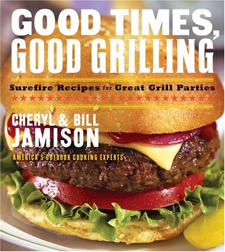 9780060534875: Good Times, Good Grilling: Surefire Recipes For Great Grill Parties