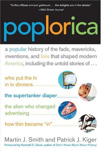 Beispielbild fr Poplorica : A Popular History of the Fads, Mavericks, Inventions, and Lore That Shaped Modern America zum Verkauf von Better World Books