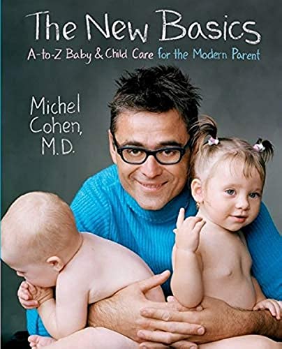 The New Basics: A-to-Z Baby & Child Care for the Modern Parent: A to Z Baby and Child Care for the Modern Parent - Michel Cohen