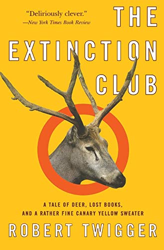 Beispielbild fr The Extinction Club: A Tale of Deer, Lost Books, and a Rather Fine Canary Yellow Sweater zum Verkauf von Wonder Book
