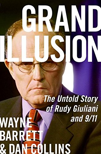 Grand Illusion: The Untold Story of Rudy Giuliani and 9/11 (9780060536602) by Barrett, Wayne; Collins, Dan