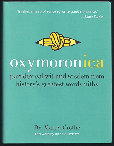 Beispielbild fr Oxymoronica: Paradoxical Wit and Wisdom from History's Greatest Wordsmiths zum Verkauf von Wonder Book