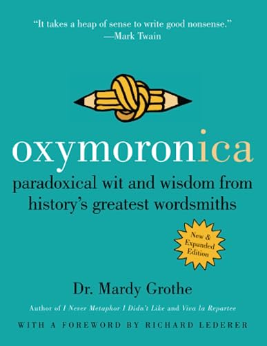 Beispielbild fr Oxymoronica: Paradoxical Wit and Wisdom from History's Greatest Wordsmiths zum Verkauf von Wonder Book