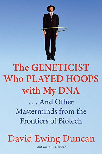 Beispielbild fr The Geneticist Who Played Hoops with My DNA: . . . And Other Masterminds from the Frontiers of Biotech zum Verkauf von Wonder Book