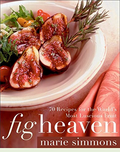 Stock image for Fig Heaven: 70 Recipes for the World's Most Luscious Fruit for sale by SecondSale