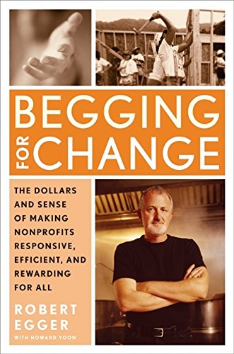 Beispielbild fr Begging for Change : The Dollars and Sense of Making Nonprofits Responsive, Efficient, and Rewarding for All zum Verkauf von Better World Books