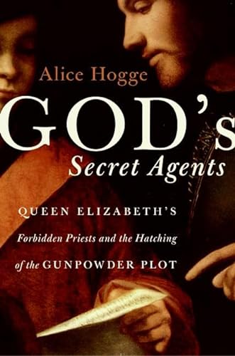 9780060542276: God's Secret Agents: Queen Elizabeth's Forbidden Priests and the Hatching of the Gunpowder Plot