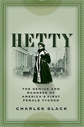 Stock image for Hetty: The Genius and Madness of America's First Female Tycoon for sale by SecondSale