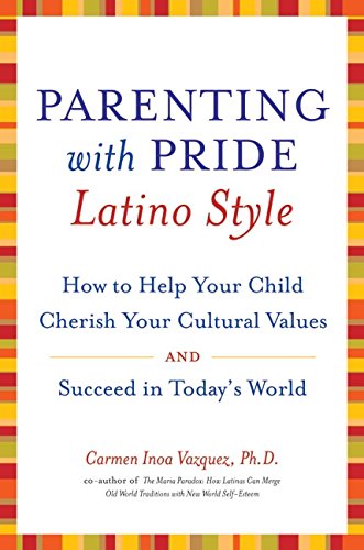 Beispielbild fr Parenting with Pride Latino Style : How to Help Your Child Cherish Your Cultural Values and Succeed in Today's World zum Verkauf von Better World Books