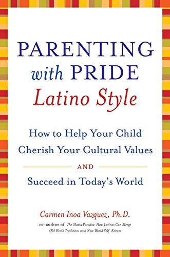 Stock image for Parenting with Pride Latino Style : How to Help Your Child Cherish Your Cultural Values and Succeed in Today's World for sale by Better World Books