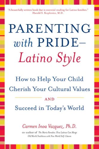 Beispielbild fr Parenting with Pride-Latino Style : How to Help Your Child Cherish Your Cultural Values and Succeed in Today's World zum Verkauf von Better World Books