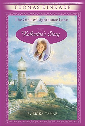 Katherine's Story (The Girls of Lighthouse Lane, Book 1) (9780060543433) by Kinkade, Thomas; Tamar, Erika