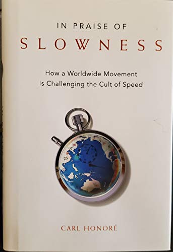 Imagen de archivo de In Praise of Slowness: How A Worldwide Movement Is Challenging the Cult of Speed a la venta por SecondSale