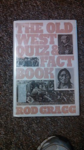 The Old West Quiz and Fact Book (9780060550028) by Gragg, Rod