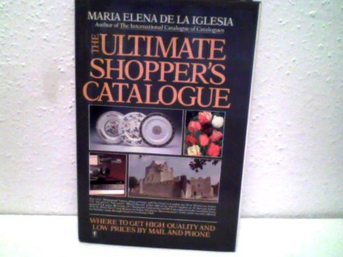 Imagen de archivo de The Ultimate Shopper's Catalogue: Where to Get High Quality and Low Prices by Mail and Phone a la venta por Top Notch Books
