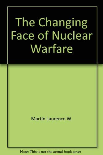 The Changing Face of Nuclear Warfare (9780060550578) by Martin, Laurence W.