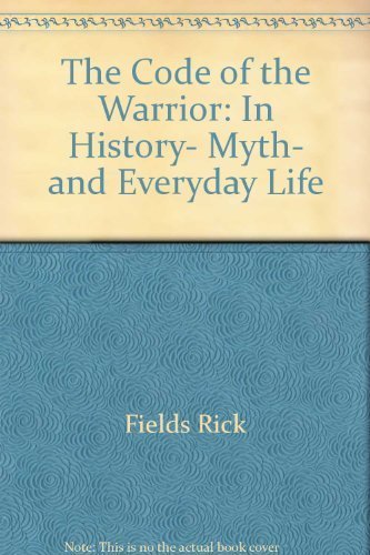 The Code of the Warrior: In History, Myth, and Everyday Life (9780060550608) by Fields, Rick