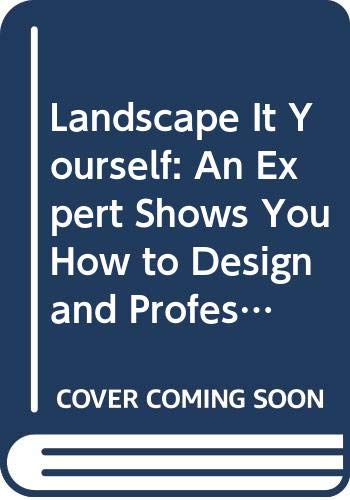 Imagen de archivo de Landscape It Yourself: An Expert Shows You How to Design and Professionally Landscape the Perfect Setting for Your House, Garden Apartment, Townhouse a la venta por SecondSale