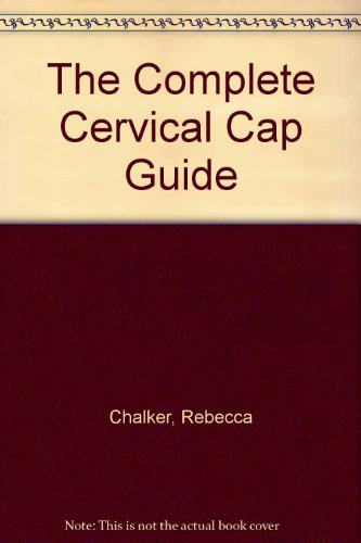 Stock image for The Complete Cervical Cap Guide for sale by SecondSale