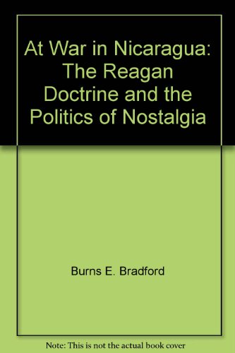 Beispielbild fr At War in Nicaragua : The Reagan Doctrine and the Politics of Nostalgia zum Verkauf von Better World Books