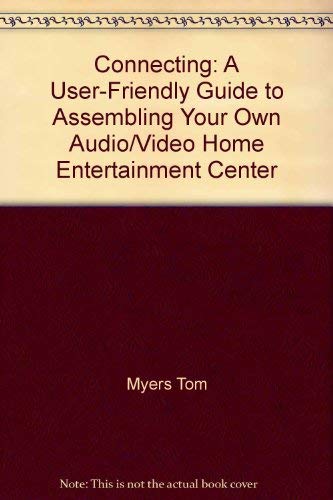 Stock image for Connecting: A User-Friendly Guide to Assembling Your Own Audio-Video Home Entertainment Center for sale by GloryBe Books & Ephemera, LLC