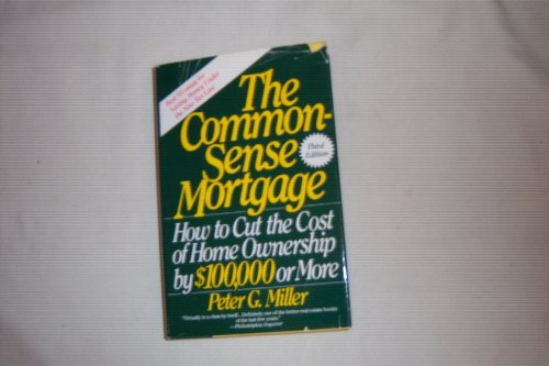 Imagen de archivo de The Common-Sense Mortgage: How to Cut the Cost of Home Ownership by $100,000 or More a la venta por HPB-Emerald