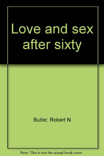 Love and Sex After 60 (9780060551254) by Butler, Robert N