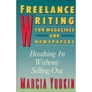 Beispielbild fr Freelance Writing for Magazines and Newspapers: Breaking in Without Selling Out zum Verkauf von ThriftBooks-Atlanta