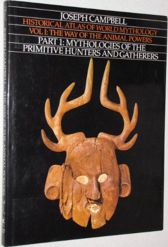 Imagen de archivo de Historical Atlas of World Mythology Vol I: The Way of the Animal Powers, Part 1: Mythologies of the Primitive Hunters and Gatherers a la venta por Monroe Street Books