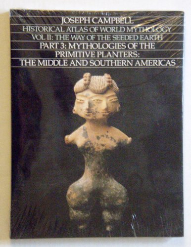 Imagen de archivo de HISTORICAL ATLAS OF WORLD MYTHOLOGY. Volume ii: the Way of the seeded earth. Part 3: Mythologies of the Primitive Planters: The Middle and Southern Americas. (Part 3 only) a la venta por Blue Mountain Books & Manuscripts, Ltd.