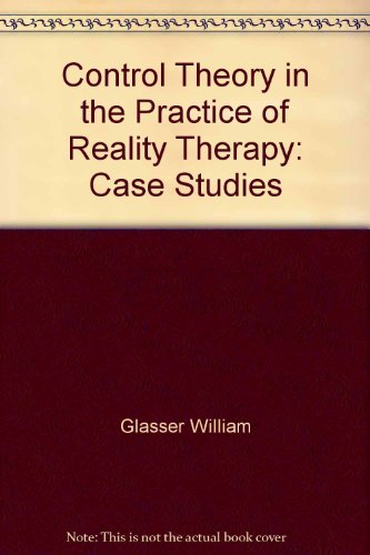 Beispielbild fr Control Theory in the Practice of Reality Therapy: Case Studies zum Verkauf von Ergodebooks