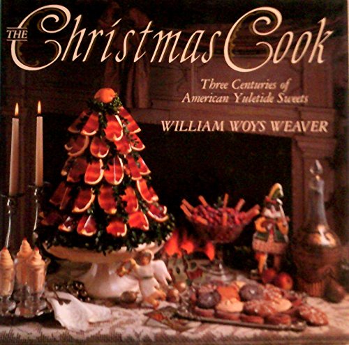 Imagen de archivo de The Christmas Cook: Three Centuries of American Yuletide Sweets a la venta por SecondSale