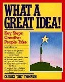 Stock image for What a Great Idea!: The Key Steps Creative People Take for sale by Colorado's Used Book Store